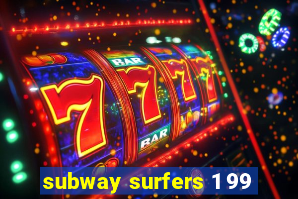 subway surfers 1 99